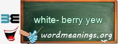 WordMeaning blackboard for white-berry yew